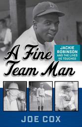 Icon image A Fine Team Man: Jackie Robinson and the Lives He Touched