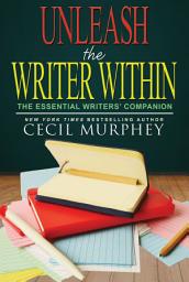 Icon image Unleash the Writer Within: The Essential Writers’ Companion