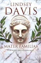 Icon image Mater familias (Un caso de Flavia Albia, investigadora romana 3)