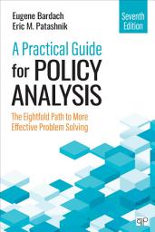 Icon image A Practical Guide for Policy Analysis: The Eightfold Path to More Effective Problem Solving, Edition 7