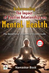 Icon image Understanding the Impact of Positive Relationships on Mental Health: The Benefits of Supportive Connections: Demanding Ebook Book