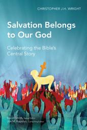 Icon image Salvation Belongs to Our God: Celebrating the Bible's Central Story