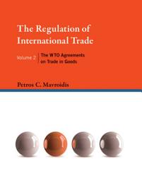 Icon image The Regulation of International Trade, Volume 2: The WTO Agreements on Trade in Goods