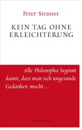 Icon image Kein Tag ohne Erleichterung: Ein heiteres Buch über das Menschlich-Allzumenschliche für alle Liebhaber der Weisheit