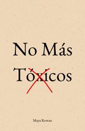 Icon image No Más Tóxicos: El Amor No Duele. Lo Que Duele Es Aceptar Migajas - Manual Concreto Para Sanar Tu Niña Interior, Poner Límites y Dejar Ir a Quien No Te Valora Sin Volver Atrás