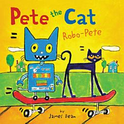 Icon image Pete the Cat: Robo-Pete: Includes Over 30 Stickers!