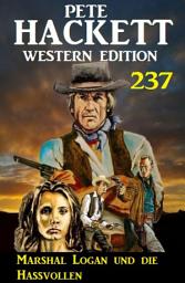 Icon image Marshal Logan und die Hassvollen: Pete Hackett Western Edition 237