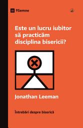 Icon image Este un lucru iubitor să practicăm disciplina bisericii?