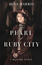 Icon image The Pearl of Ruby City: A Mystery