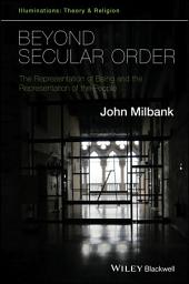 Icon image Beyond Secular Order: The Representation of Being and the Representation of the People
