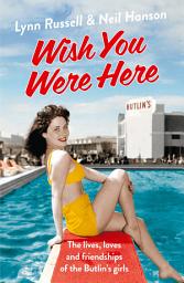 Icon image Wish You Were Here!: The Lives, Loves and Friendships of the Butlin's Girls