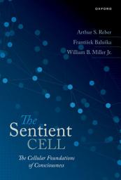 Icon image The Sentient Cell: The Cellular Foundations of Consciousness