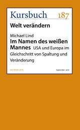 Icon image Im Namen des weißen Mannes: USA und Europa im Gleichschritt von Spaltung und Veränderung