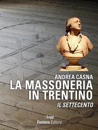 Icon image La Massoneria in Trentino: Il Settecento