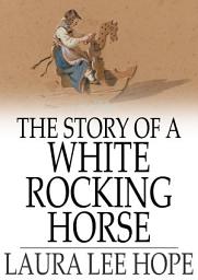Icon image The Story of a White Rocking Horse