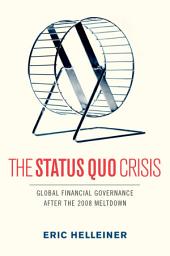 Icon image The Status Quo Crisis: Global Financial Governance After the 2008 Meltdown