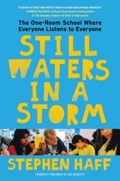 Icon image Still Waters in a Storm: The One-Room School Where Everyone Listens to Everyone