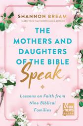Icon image The Mothers and Daughters of the Bible Speak: Lessons on Faith from Nine Biblical Families