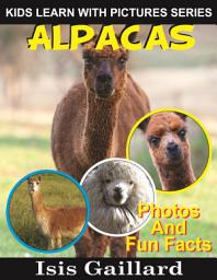 Icon image Alpacas Photos and Fun Facts for Kids: Amazing Animal Pictures in Nature