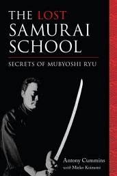 Icon image The Lost Samurai School: Secrets of Mubyoshi Ryu