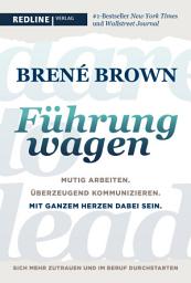 Icon image Dare to lead - Führung wagen: Mutig arbeiten. Überzeugend kommunizieren. Mit ganzem Herzen dabei sein. Der New-York-Times-Bestseller für Führungskräfte