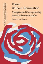 Icon image Power Without Domination: Dialogism and the empowering property of communication