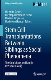Icon image Stem Cell Transplantations Between Siblings as Social Phenomena: The Child’s Body and Family Decision-making