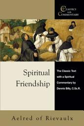 Icon image Spiritual Friendship: The Classic Text with a Spiritual Commentary by Dennis Billy, C.Ss.R.