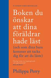 Icon image Boken du önskar att dina föräldrar hade läst : (och som dina barn kommer att tacka dig för att du läste)
