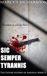 Icon image Sic Semper Tyrannis: The Future History of America: Book II