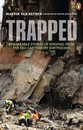 Icon image Trapped: Remarkable Stories of Survival from the 2011 Canterbury: Remarkable Stories of Survival from the 2011 Canterbury