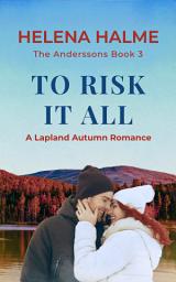 Icon image To Risk It All: A Lapland Autumn Romance