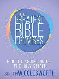 Icon image The Greatest Bible Promises for the Anointing of the Holy Spirit