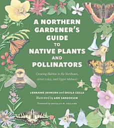 Icon image A Northern Gardener's Guide to Native Plants and Pollinators