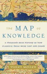 Icon image The Map of Knowledge: A Thousand-Year History of How Classical Ideas Were Lost and Found