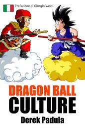 Icon image Dragon Ball Culture Volume 1: Origini