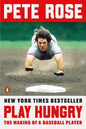 Icon image Play Hungry: The Making of a Baseball Player