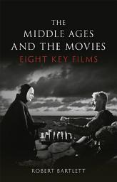 Icon image The Middle Ages and the Movies: Eight Key Films