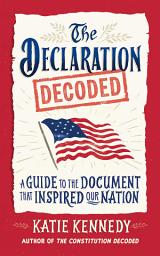 Icon image The Declaration Decoded: A Guide to the Document That Inspired Our Nation