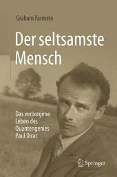 Icon image Der seltsamste Mensch: Das verborgene Leben des Quantengenies Paul Dirac