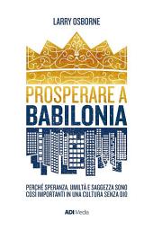 Icon image Prosperare a Babilonia: Perché speranza, umiltà e saggezza sono così importanti in una cultura senza Dio.