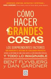 Icon image Cómo hacer grandes cosas: Los sorprendentes factores que marcan el destino de cualquier proyecto