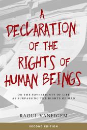 Icon image Declaration of the Rights of Human Beings: On the Sovereignty of Life as Surpassing the Rights of Man