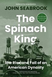 Icon image The Spinach King: The Rise and Fall of an American Dynasty