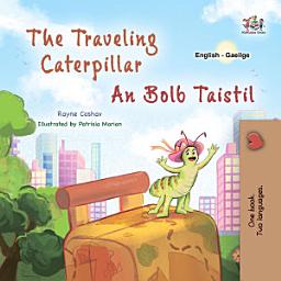 Icon image The traveling caterpillar An Bolb Taistil: English Irish Bilingual Book for Children