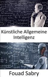 Icon image Künstliche Allgemeine Intelligenz: Maschinen mögen irgendwann so schlau sein wie Menschen und möglicherweise sogar klüger, aber das Spiel ist noch lange nicht vorbei
