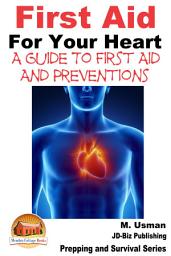 Icon image First Aid For Your Heart - A Guide To First Aid And Preventions