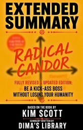 Icon image EXTENDED SUMMARY RADICAL CANDOR Fully Revised & Updated Edition Be a Kick-Ass Boss Without Losing Your Humanity: Based on the Book by Kim Scott