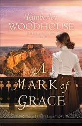 Icon image A Mark of Grace (Secrets of the Canyon Book #3)