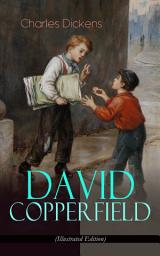 Icon image DAVID COPPERFIELD (Illustrated Edition): The Personal History, Adventures, Experience and Observation of David Copperfield the Younger of Blunderstone Rookery (Including "The Life of Charles Dickens” & Criticism of His Work)